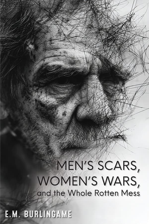 Men's Scars, Women's Wars, and the Whole Rotten Mess